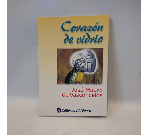 Corazon De Vidrio Jose Mauro De Vasconcelos El Ateneo