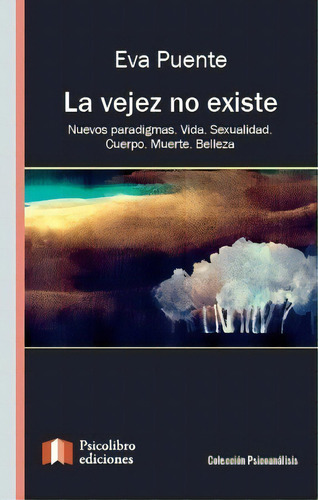 La Vejez No Existe - Eva  Puente, De Eva Puente. Editorial Psicolibro Ediciones En Español