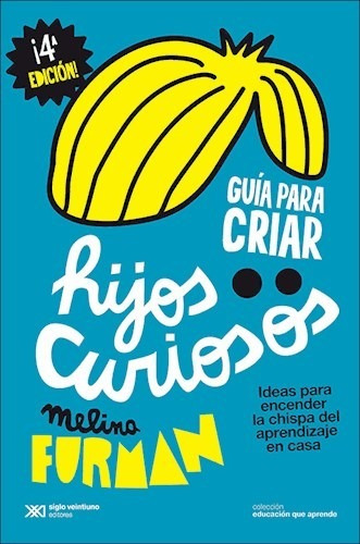 Guía Para Criar Hijos Curiosos, Melina Furman, Sxxi