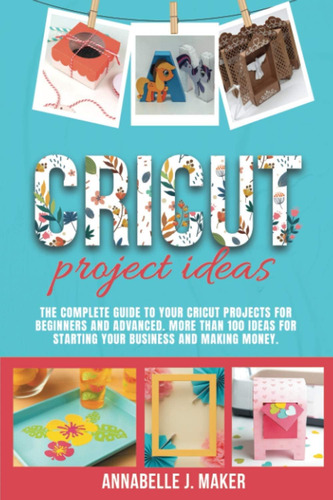 Libro: Cricut Projects Ideas: The Complete Guide To Your Cri