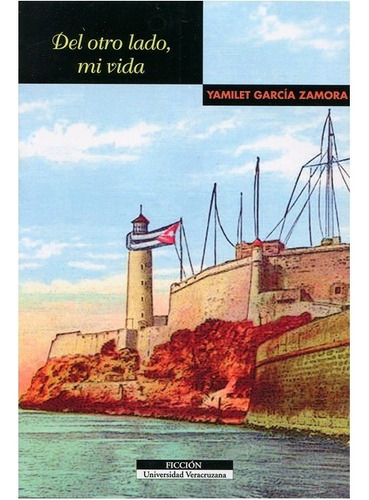 Del Otro Lado, Mi Vida, De Garcia Zamora, Yamilet. Editorial Universidad Veracruzana En Español