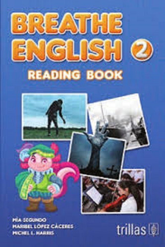 Breathe English 2 Reading Book, De Segundo, Mia Lopez Caceres, Maribel Harris, Michel L., Vol. 1. Editorial Trillas, Tapa Blanda En Español