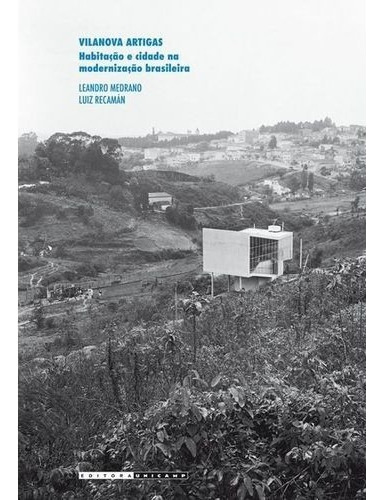 Vilanova Artigas - Habitacao E Cidade Na Modernizacao Brasileira, De Medrano/recaman. Editora Unicamp, Capa Mole, Edição 1 Em Português, 2013