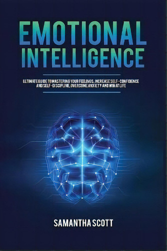 Emotional Intelligence : Ultimate Guide To Mastering Your Feelings, Increase Self-confidence And ..., De Samantha Scott. Editorial Kyle Andrew Robertson, Tapa Blanda En Inglés