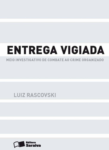 Entrega vigiada - 1ª edição de 2013: Meio investigativo de combate ao crime organizado, de Rascovski, Luíz. Editora Saraiva Educação S. A., capa mole em português, 2013