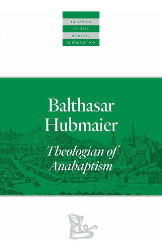 Libro Balthasar Hubmaier: Theologian Of Anabaptism;classic