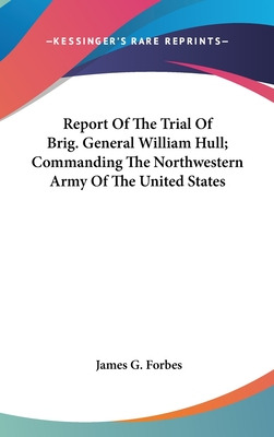 Libro Report Of The Trial Of Brig. General William Hull; ...