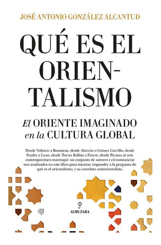 Que Es El Orientalismo?, De José Antonio González Alcantud. Editorial Almuzara, Tapa Blanda En Español