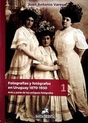 Fotografias Y Fografos En Uruguay 1870-1930 - Arte Y Par...