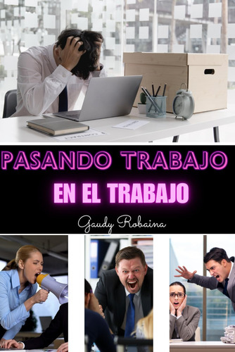 Libro: Pasando Trabajo En El Trabajo (spanish Edition)