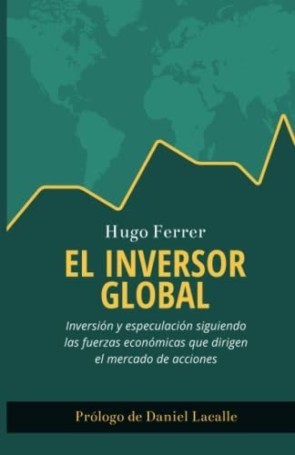 El Inversor Global: Inversión Y Especulación Siguiendo Las F