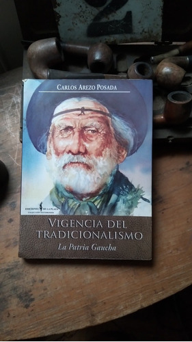 Vigencia Del Tradicionalismo - La Patria Gaucha/carlos Arezo