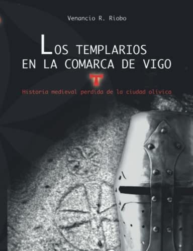 Los Templarios En La Comarca De Vigo: Historia Medieval Perd