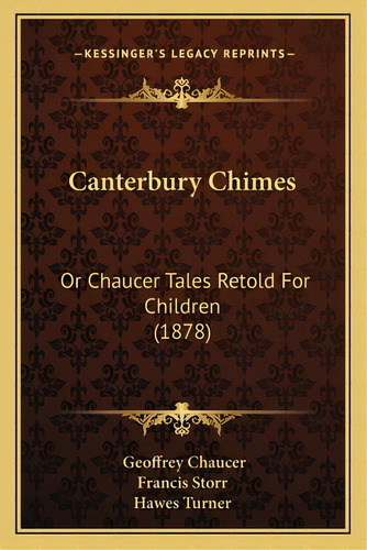Canterbury Chimes: Or Chaucer Tales Retold For Children (1878), De Chaucer, Geoffrey. Editorial Kessinger Pub Llc, Tapa Blanda En Inglés