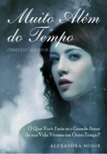 Muito Além Do Tempo: O Que Você Faria Se O Grande Amor Da Sua Vida Vivesse Em Outro Tempo?, De Monir, Alexandra. Editora Jangada, Capa Mole Em Português