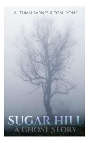 Livro: Sugar Hill: A Sinister Thriller Based On True Events (a Ghost Story)