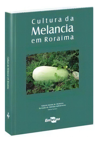 Cultura Da Melancia Em Roraima, De Roberto Dantas De Medeiros. Editora Embrapa, Edição 1 Em Português