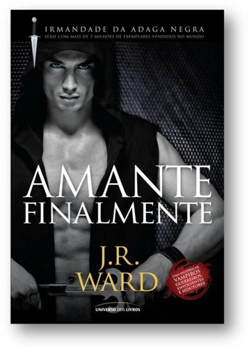 Amante finalmente, de Ward, J. R.. Série Irmandade da Adaga Negra (11), vol. 11. Universo dos Livros Editora LTDA, capa mole em português, 2013