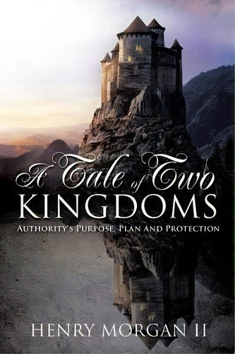 A Tale Of Two Kingdoms, De Henry Morgan Ii. Editorial Xulon Press, Tapa Blanda En Inglés