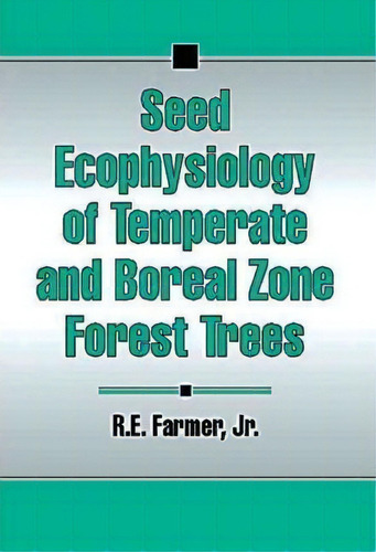 Seed Ecophysiology Of Temperate And Boreal Zone Forest Trees, De Robert E. Farmer. Editorial Taylor & Francis Inc, Tapa Dura En Inglés