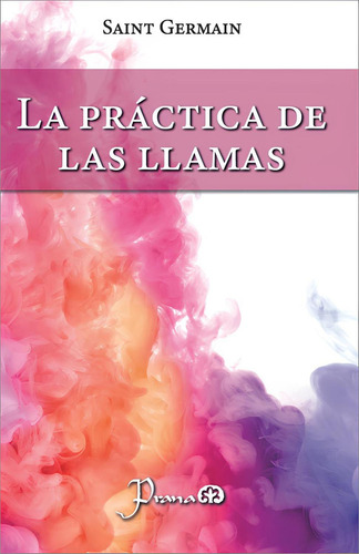 La Práctica De Las Llamas, De Saint Germain., Vol. 1. Editorial Prana, Tapa Pasta Blanda, Edición 1 En Español, 2024