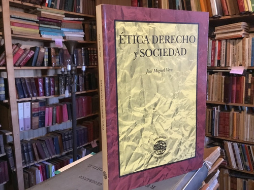 Etica, Derecho Y Sociedad. José Miguel Vera