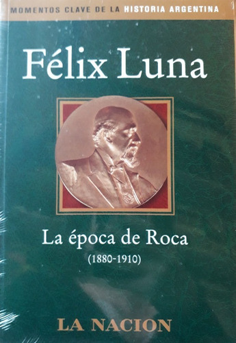 Imagen 1 de 5 de Félix Luna: La Época De Roca - (1880-1910)