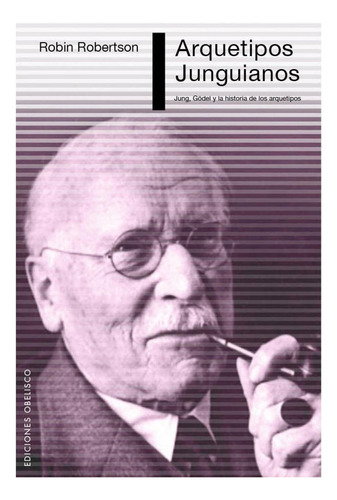 Arquetipos junguianos: Jung, Gödel y la historia de los arquetipos, de Robertson, Robín. Editorial Ediciones Obelisco, tapa blanda en español, 2014