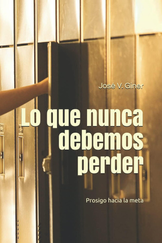 Libro Lo Que Nunca Debemos Perder Prosigo Hacia Meta (sp