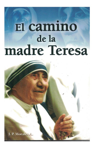 Libro El Camino De La Madre Teresa J.p. Morales A.