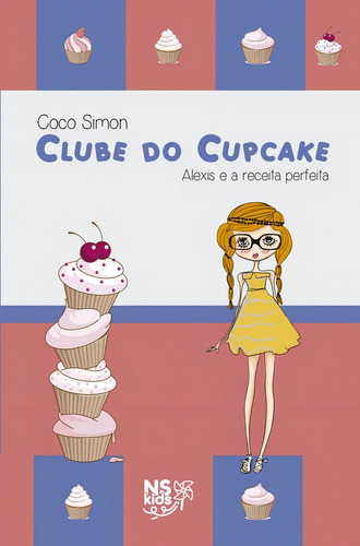 Clube do cupcake - Alexis e a receita perfeita, de Simon, Coco. Clube do cupcake (4), vol. 4. Editorial NS KIDS, capa mole em português, 2018