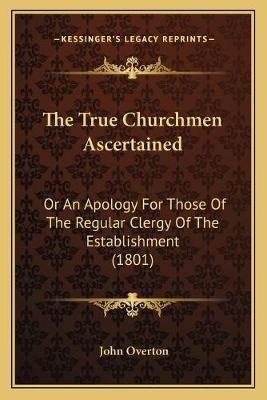 Libro The True Churchmen Ascertained : Or An Apology For ...
