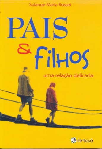 Pais E Filhos: Uma Relação Delicada, De Solange Maria Rosset. Editora Artesã Em Português