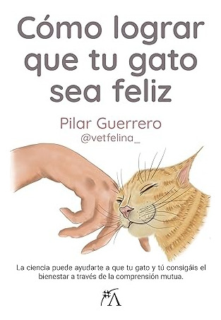 Cómo Lograr Que Tu Gato Sea Feliz - Pilar Guerrero