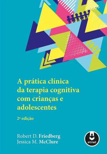 A Prática Clínica Da Ter. Cognitiva Com Crianças E Adoles, de Friedberg,Robert D.; Mcclure,Jessica M.. Editora Artmed, capa mole, edição 2 em português, 2019