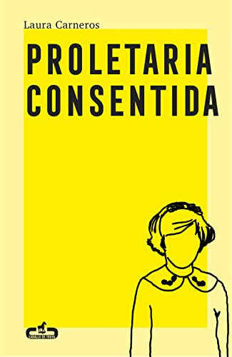 Proletaria Consentida - Carneros Laura