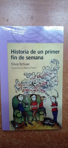 Historia De Un Primer Fin De Semana Silvia Schujer Alfaguara