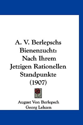 Libro A. V. Berlepschs Bienenzucht: Nach Ihrem Jetzigen R...
