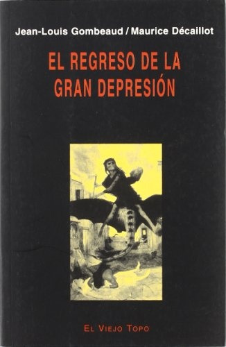 El Regreso De La Gran Depresion, De Decaillot Gombeaud. Serie N/a, Vol. Volumen Unico. Editorial El Viejo Topo, Tapa Blanda, Edición 1 En Español