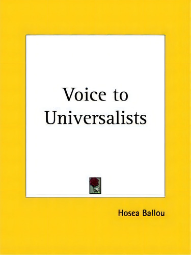 Voice To Universalists (1849), De Hosea Ballou., Vol. 1. Editorial Kessinger Publishing Co, Tapa Blanda En Inglés