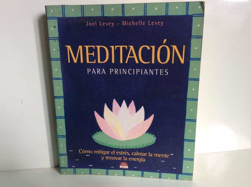 Meditación Para Principiantes - Joel Levey - Mitigar Estrés