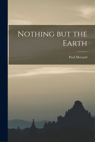 Nothing But The Earth, De Morand, Paul 1888-1976. Editorial Hassell Street Pr, Tapa Blanda En Inglés