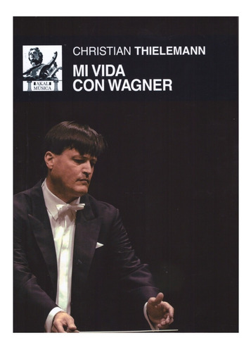 Christian Thielemann: Mi Vida Con Wagner.