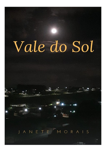 Vale Do Sol, De Janete Morais. Série Não Aplicável, Vol. 1. Editora Clube De Autores, Capa Mole, Edição 1 Em Português, 2021