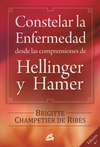 Libro Constelar La Enfermedad - Champetier De Ribes, Brigitte, de Champetier De Ribes, Brigitte. Editorial Gaia, tapa blanda en español, 2011