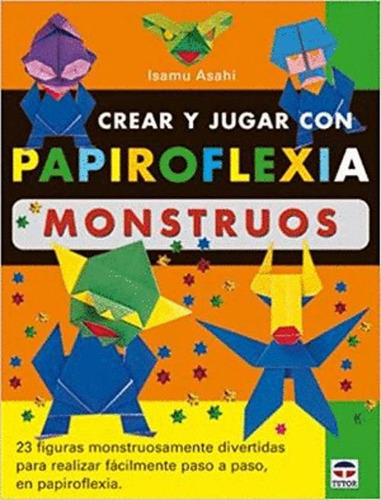 Libro Crear Y Jugar Con Papiroflexia. Monstruos