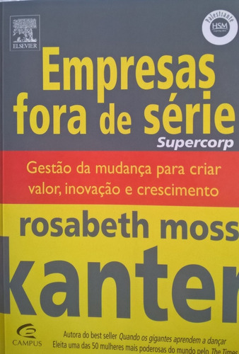 Empresas Fora De Série - Gestão Da Mudança Para Criar Valor,, De Rosabeth Moss Kanter. Editora Campus Em Português
