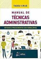Livro Manual De Técnicas Administrativas - Tadeu Cruz [2018]