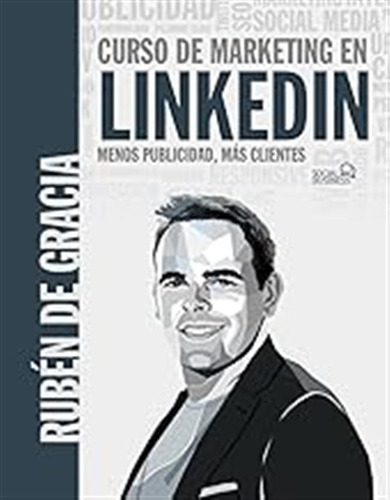 Curso De Marketing En Linkedin. Menos Publicidad, Más Client