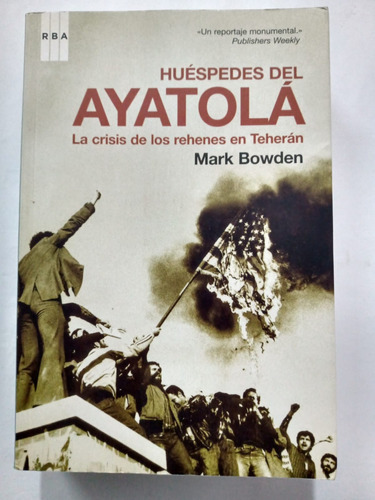 Huéspedes Del Ayatolá - Mark Bowden